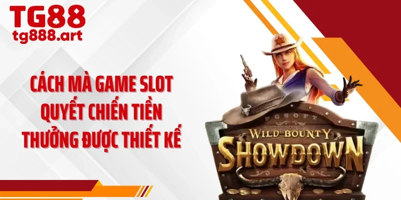 Cách mà game slot quyết chiến tiền thưởng được thiết kế