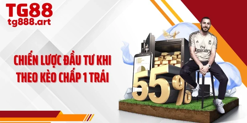 Chiến lược đầu tư khi theo kèo chấp 1 trái