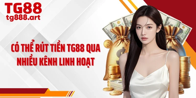 Có thể rút tiền TG88 qua nhiều kênh linh hoạt