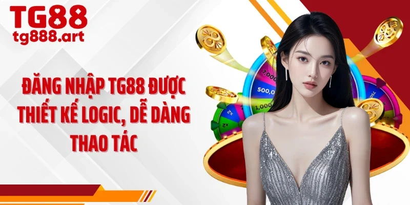 Đăng nhập TG88 được thiết kế logic, dễ dàng thao tác
