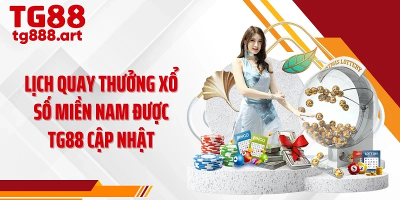 Lịch quay thưởng xổ số miền Nam được TG88 cập nhật