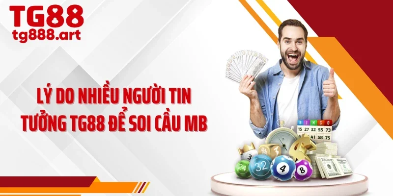 Lý do nhiều người tin tưởng TG88 để soi cầu MB