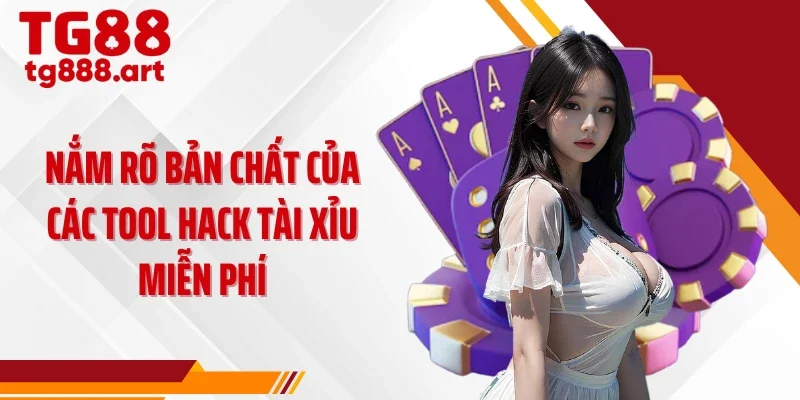 Nắm rõ bản chất của các tool hack tài xỉu miễn phí