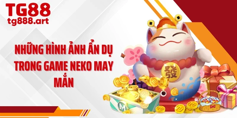 Những hình ảnh ẩn dụ trong game neko may mắn