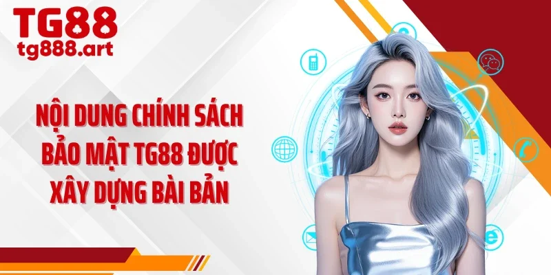 Nội dung chính sách bảo mật TG88 được xây dựng bài bản