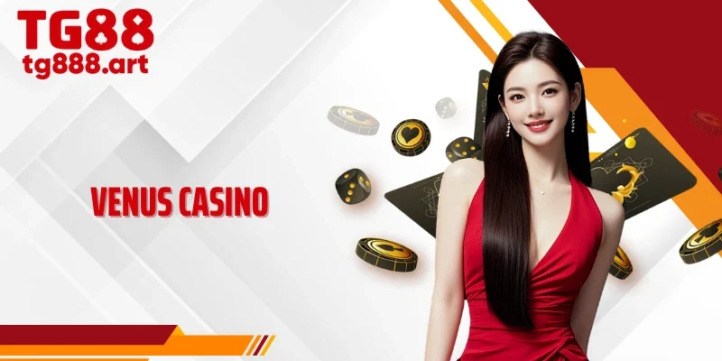 Venus Casino TG88 - Sảnh Casino Đậm Phong Cách Á Đông 